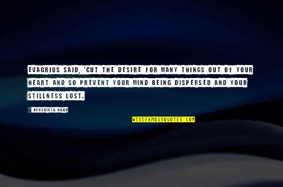 Out The Cut Quotes By Benedicta Ward: Evagrius said, 'Cut the desire for many things Out The Cut Quotes By Benedicta Ward: Evagrius said, 'Cut the desire for many things
