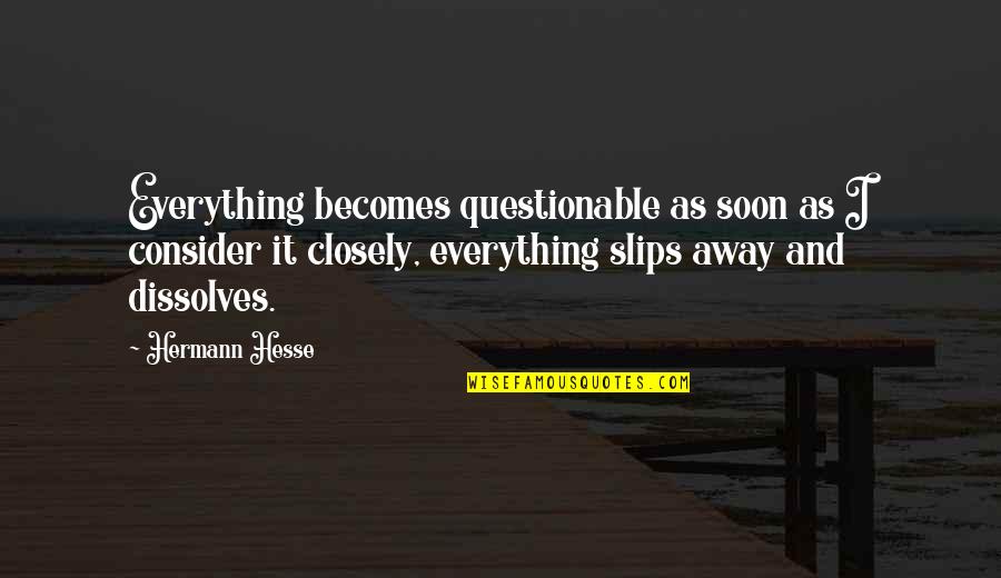 Out The Door Price Quotes By Hermann Hesse: Everything becomes questionable as soon as I consider Out The Door Price Quotes By Hermann Hesse: Everything becomes questionable as soon as I consider
