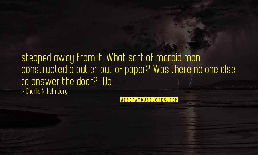Out The Door Quotes By Charlie N. Holmberg: stepped away from it. What sort of morbid