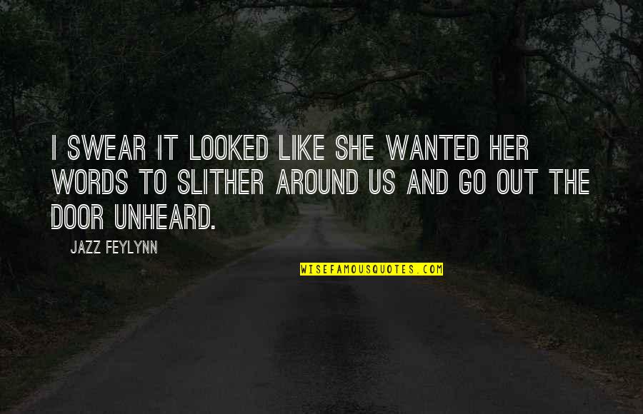 Out The Door Quotes By Jazz Feylynn: I swear it looked like she wanted her