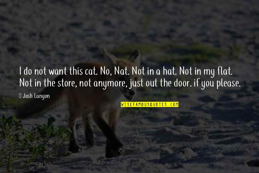 Out The Door Quotes By Josh Lanyon: I do not want this cat. No, Nat.