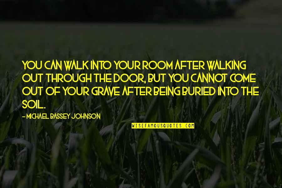 Out The Door Quotes By Michael Bassey Johnson: You can walk into your room after walking