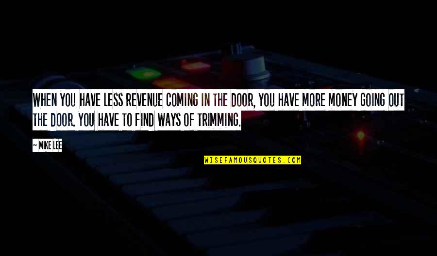 Out The Door Quotes By Mike Lee: When you have less revenue coming in the