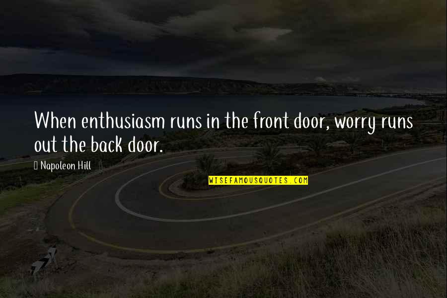 Out The Door Quotes By Napoleon Hill: When enthusiasm runs in the front door, worry
