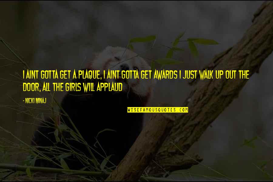 Out The Door Quotes By Nicki Minaj: I aint gotta get a plaque, I aint