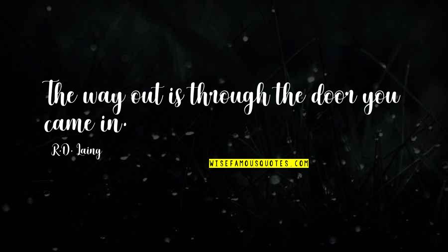 Out The Door Quotes By R.D. Laing: The way out is through the door you