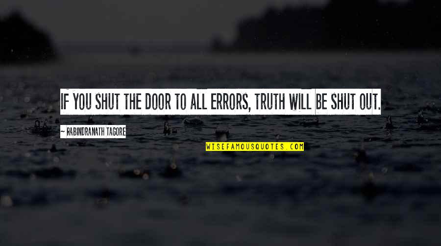 Out The Door Quotes By Rabindranath Tagore: If you shut the door to all errors,