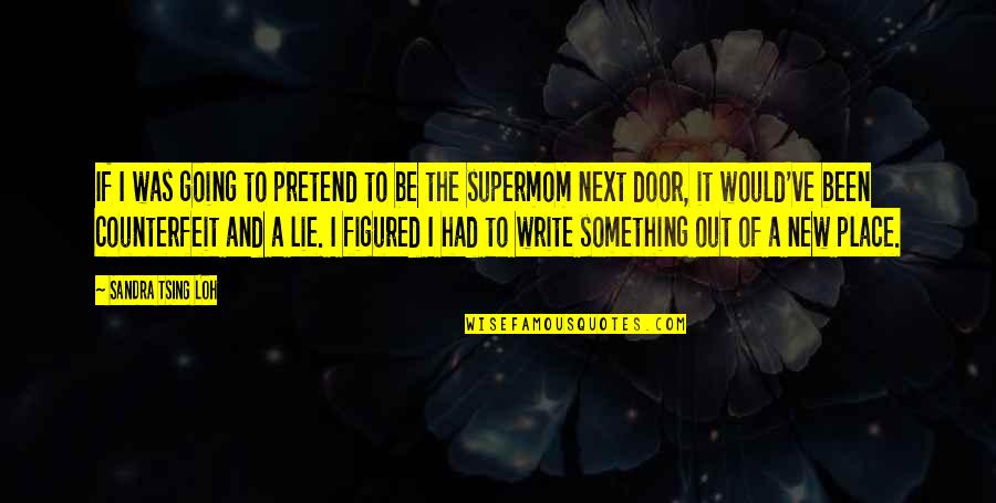 Out The Door Quotes By Sandra Tsing Loh: If I was going to pretend to be