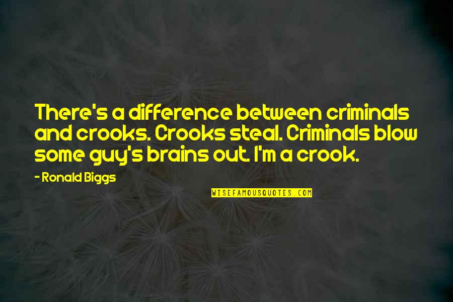 Out There Quotes By Ronald Biggs: There's a difference between criminals and crooks. Crooks