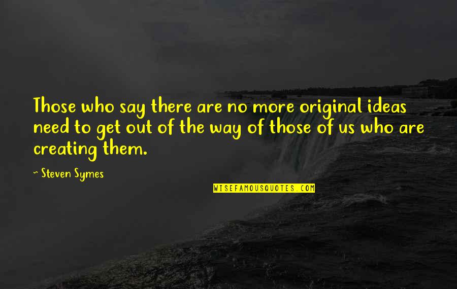 Out There Quotes By Steven Symes: Those who say there are no more original