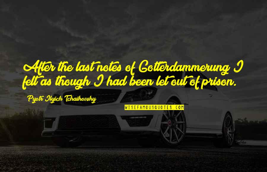 Out Though Quotes By Pyotr Ilyich Tchaikovsky: After the last notes of Gotterdammerung I felt Out Though Quotes By Pyotr Ilyich Tchaikovsky: After the last notes of Gotterdammerung I felt