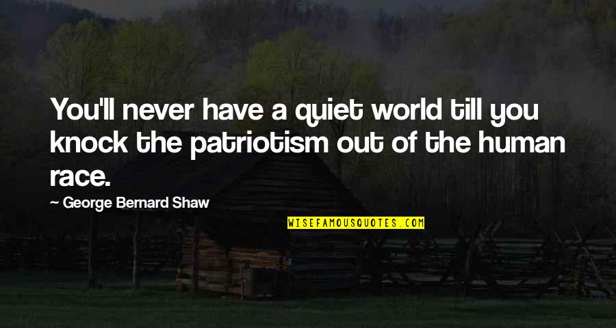 Out Till Quotes By George Bernard Shaw: You'll never have a quiet world till you