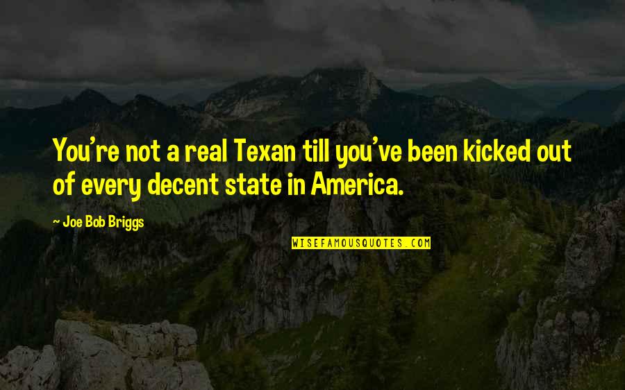 Out Till Quotes By Joe Bob Briggs: You're not a real Texan till you've been