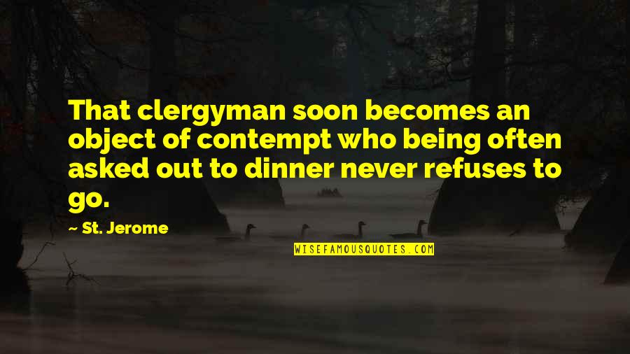 Out To Dinner Quotes By St. Jerome: That clergyman soon becomes an object of contempt