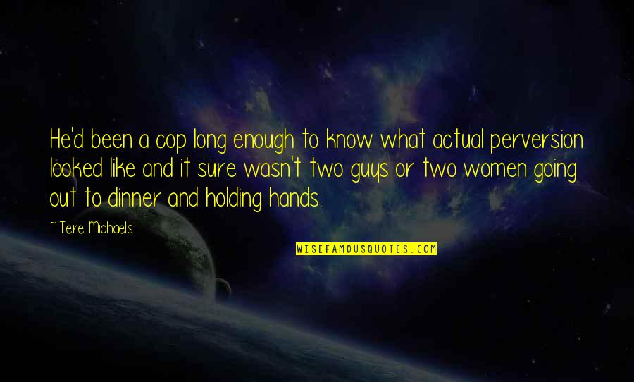 Out To Dinner Quotes By Tere Michaels: He'd been a cop long enough to know