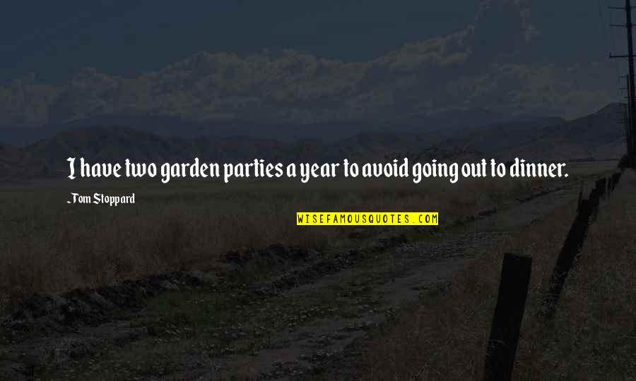 Out To Dinner Quotes By Tom Stoppard: I have two garden parties a year to