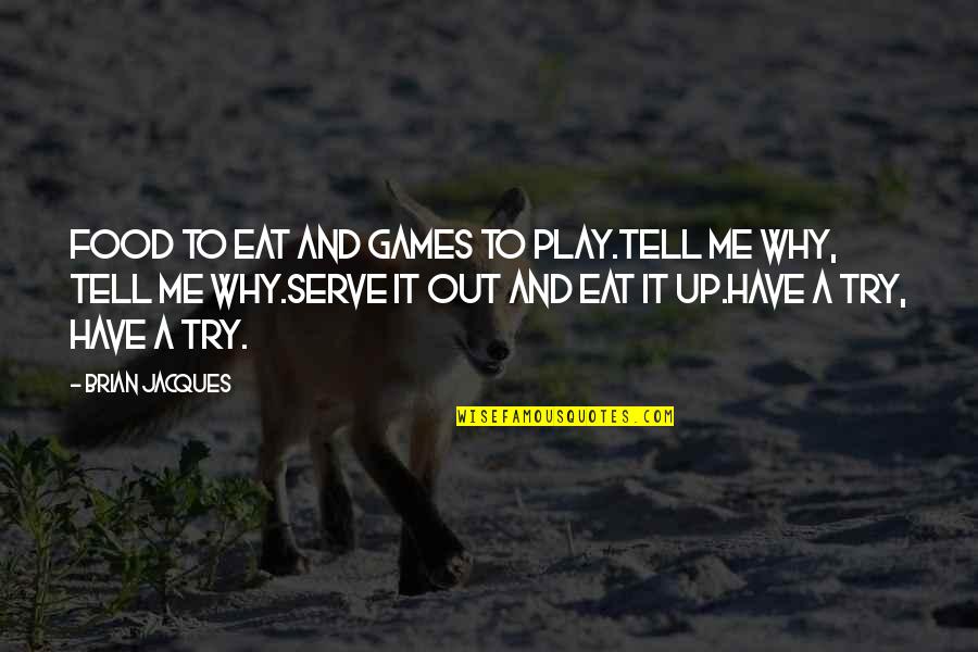 Out To Eat Quotes By Brian Jacques: Food to eat and games to play.Tell me