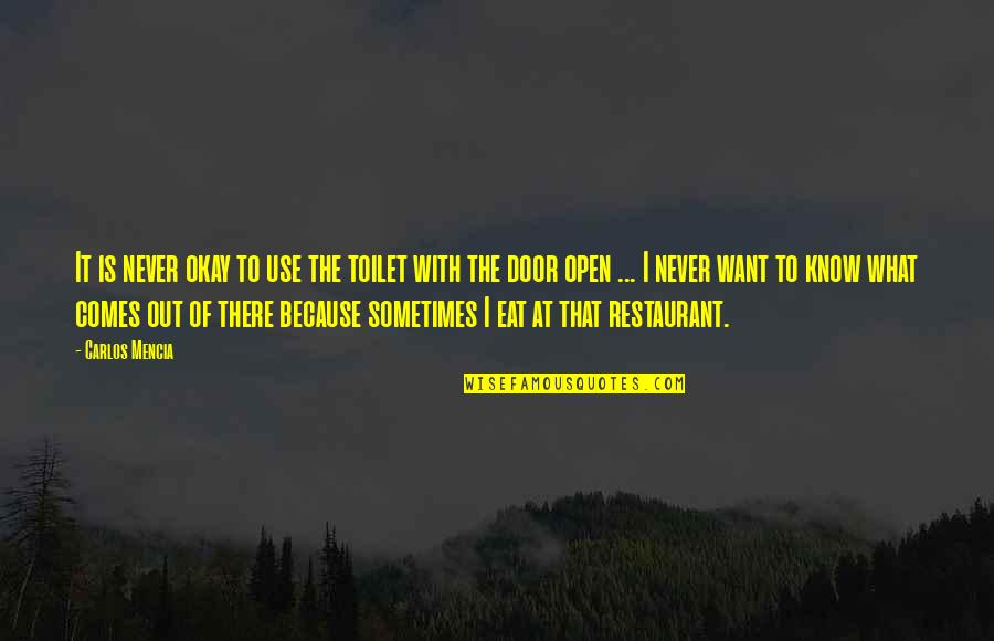 Out To Eat Quotes By Carlos Mencia: It is never okay to use the toilet
