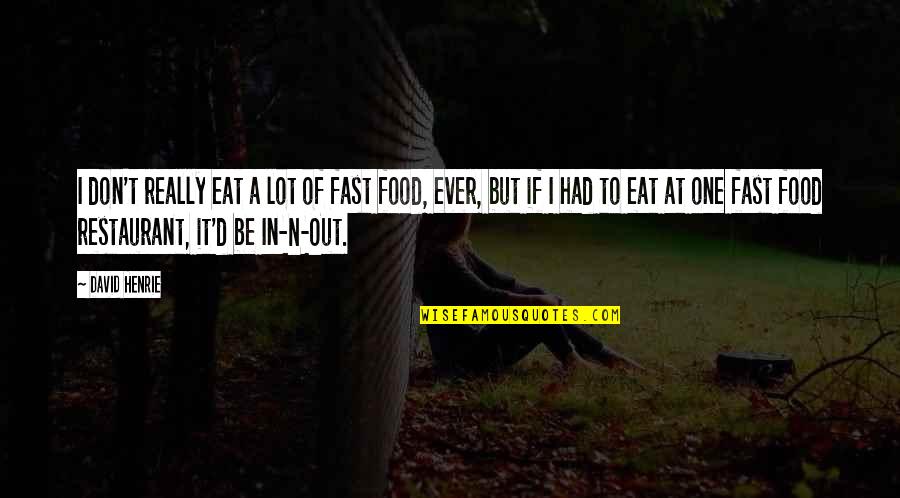 Out To Eat Quotes By David Henrie: I don't really eat a lot of fast