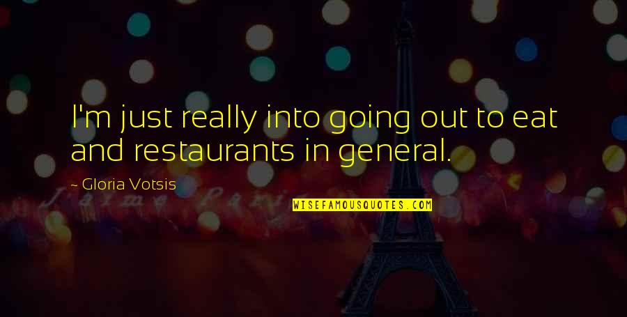 Out To Eat Quotes By Gloria Votsis: I'm just really into going out to eat