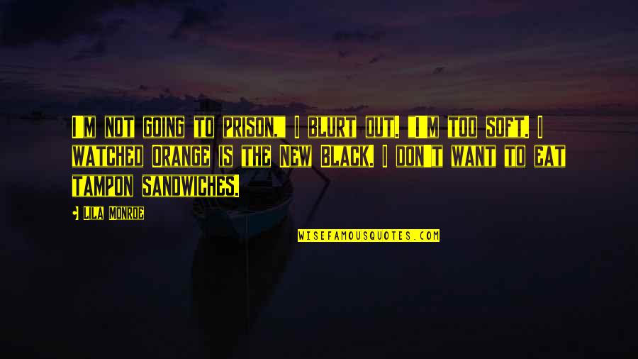 Out To Eat Quotes By Lila Monroe: I'm not going to prison," I blurt out.