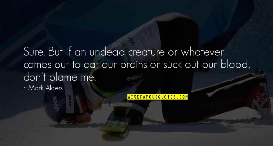 Out To Eat Quotes By Mark Alders: Sure. But if an undead creature or whatever