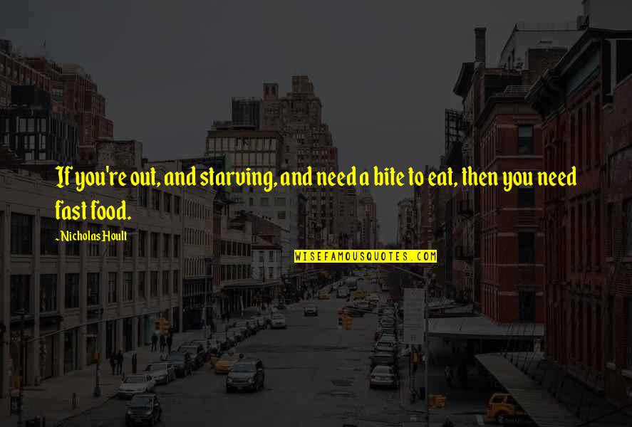 Out To Eat Quotes By Nicholas Hoult: If you're out, and starving, and need a