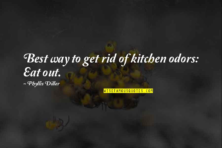 Out To Eat Quotes By Phyllis Diller: Best way to get rid of kitchen odors: