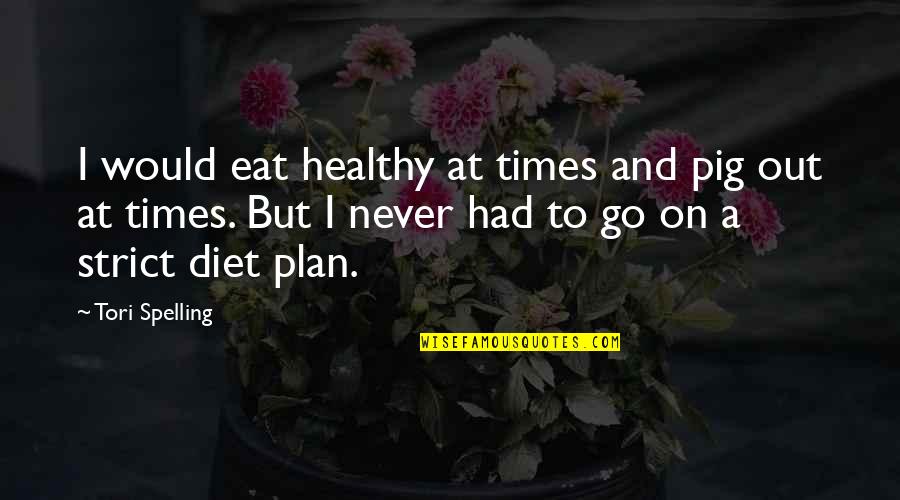 Out To Eat Quotes By Tori Spelling: I would eat healthy at times and pig
