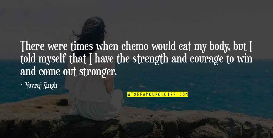 Out To Eat Quotes By Yuvraj Singh: There were times when chemo would eat my