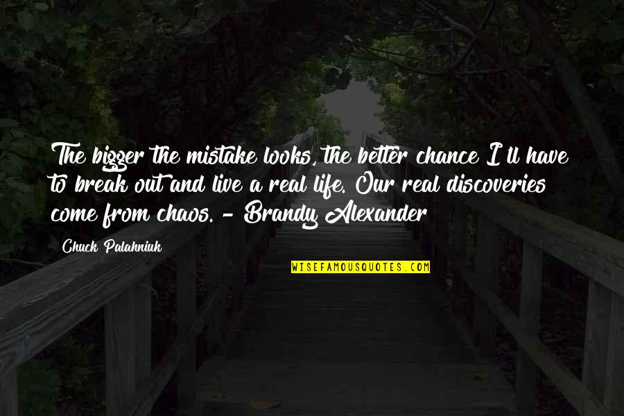Out To Live Quotes By Chuck Palahniuk: The bigger the mistake looks, the better chance