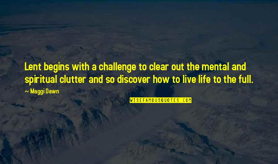Out To Live Quotes By Maggi Dawn: Lent begins with a challenge to clear out