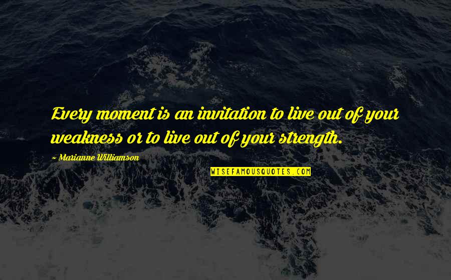 Out To Live Quotes By Marianne Williamson: Every moment is an invitation to live out