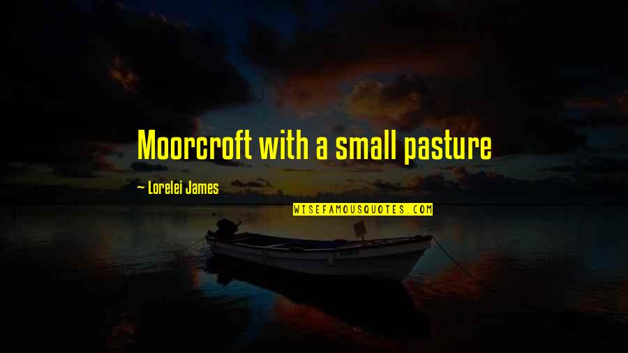 Out To Pasture Quotes By Lorelei James: Moorcroft with a small pasture Out To Pasture Quotes By Lorelei James: Moorcroft with a small pasture