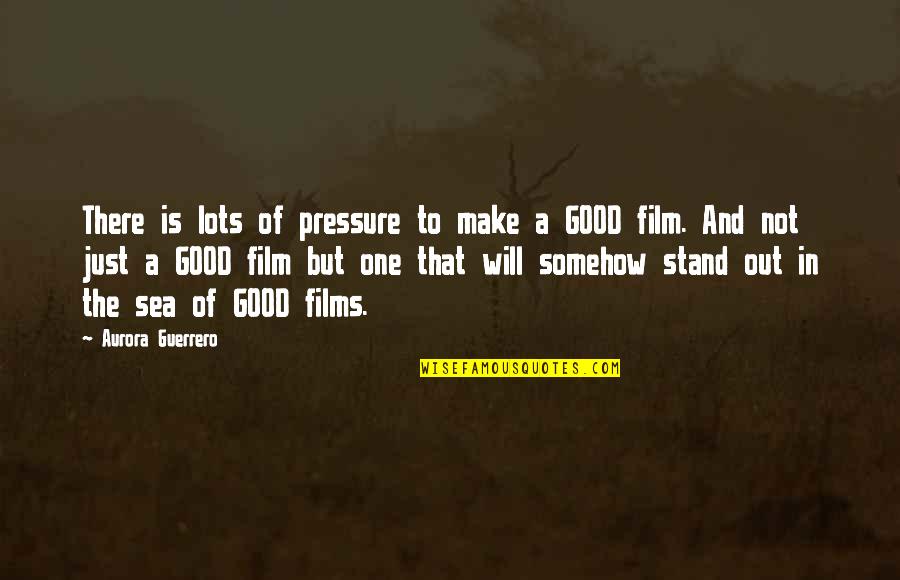 Out To Sea Quotes By Aurora Guerrero: There is lots of pressure to make a Out To Sea Quotes By Aurora Guerrero: There is lots of pressure to make a