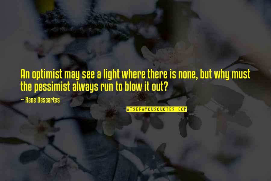 Out To See Quotes By Rene Descartes: An optimist may see a light where there
