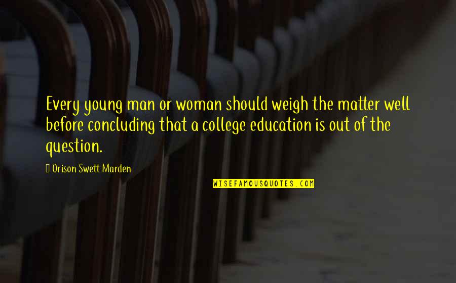 Out Weigh Quotes By Orison Swett Marden: Every young man or woman should weigh the