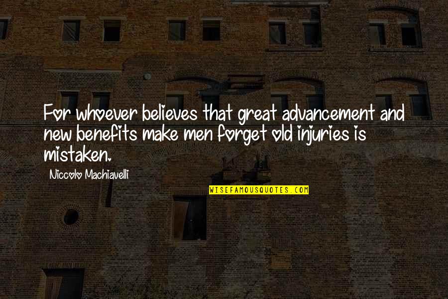 Out With The Old And In With The New Quotes By Niccolo Machiavelli: For whoever believes that great advancement and new Out With The Old And In With The New Quotes By Niccolo Machiavelli: For whoever believes that great advancement and new
