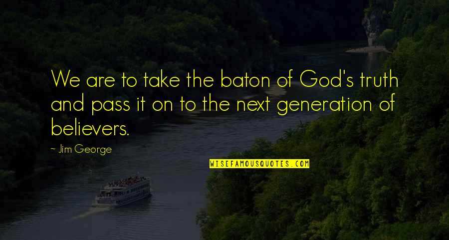 Out With The Old In With The New Picture Quotes By Jim George: We are to take the baton of God's