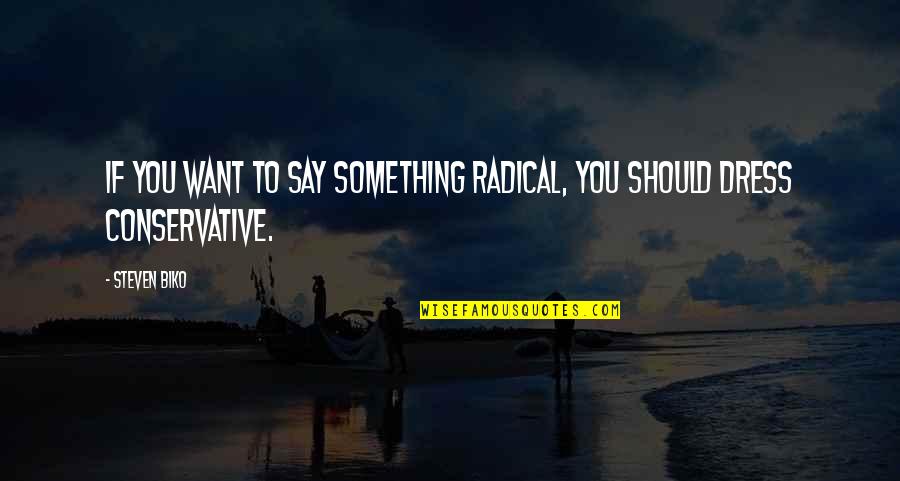 Out With The Old In With The New Picture Quotes By Steven Biko: If you want to say something radical, you