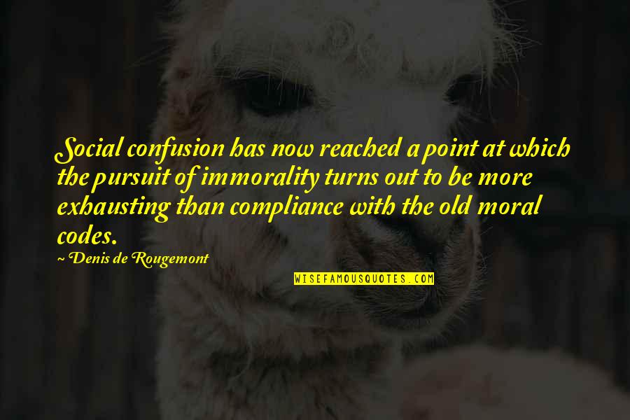 Out With The Old Quotes By Denis De Rougemont: Social confusion has now reached a point at