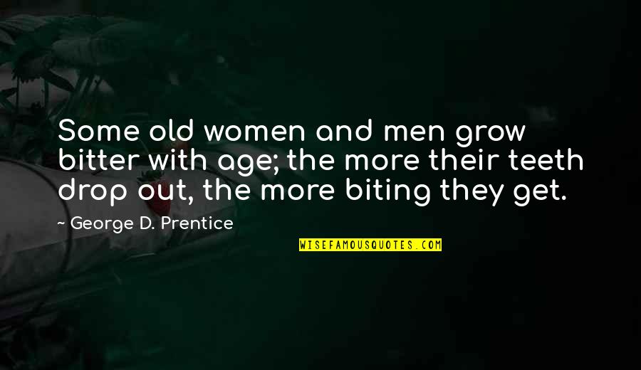 Out With The Old Quotes By George D. Prentice: Some old women and men grow bitter with Out With The Old Quotes By George D. Prentice: Some old women and men grow bitter with