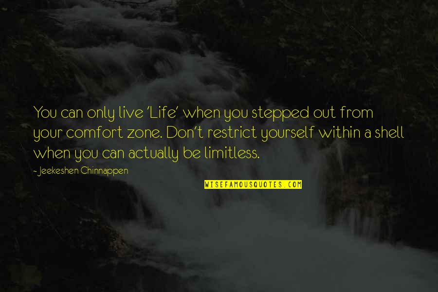 Out Your Comfort Zone Quotes By Jeekeshen Chinnappen: You can only live 'Life' when you stepped
