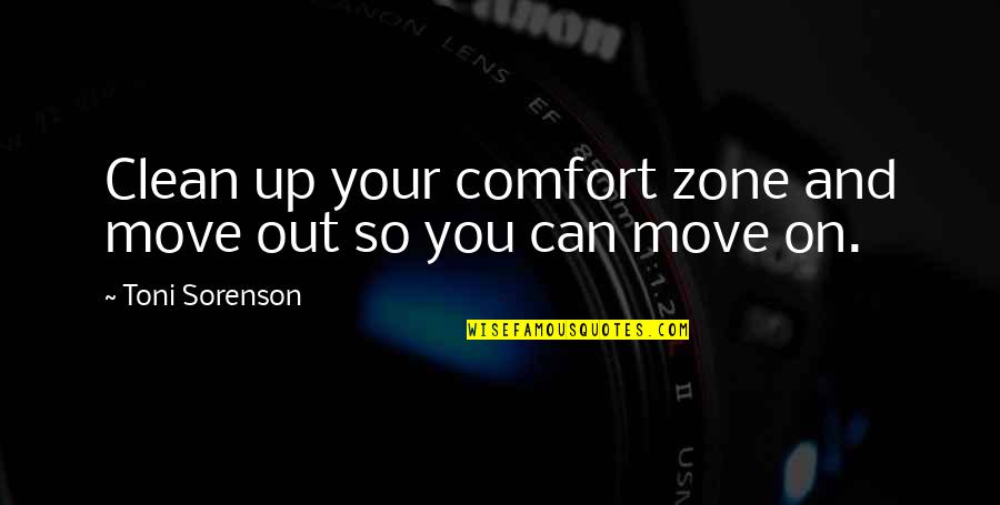 Out Your Comfort Zone Quotes By Toni Sorenson: Clean up your comfort zone and move out