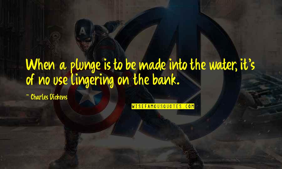 Outages Near Quotes By Charles Dickens: When a plunge is to be made into