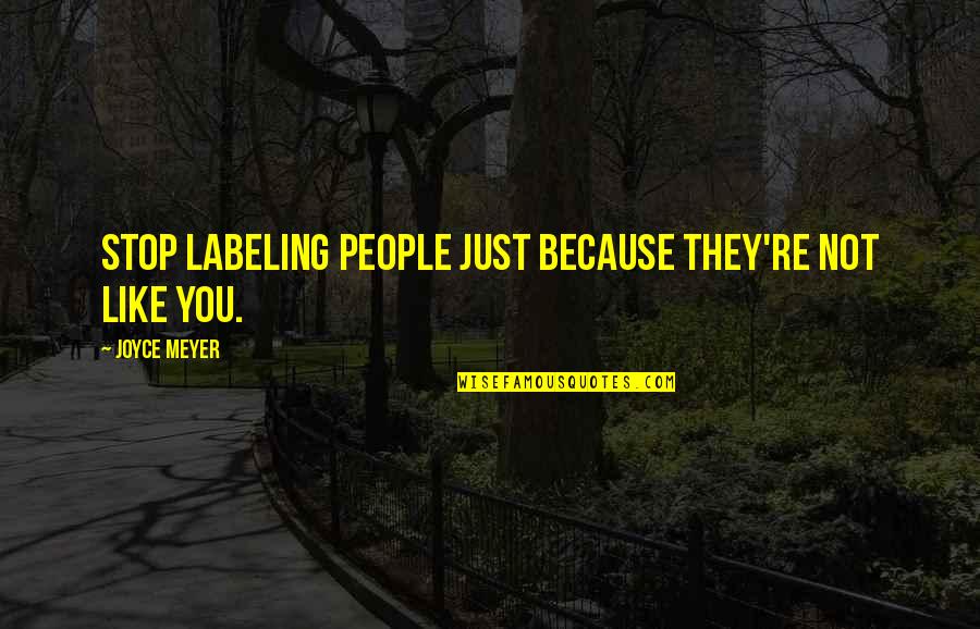 Outand Quotes By Joyce Meyer: Stop labeling people just because they're not like