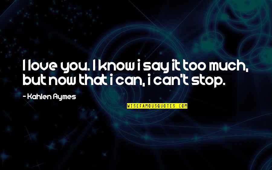Outasight Slot Quotes By Kahlen Aymes: I love you. I know i say it