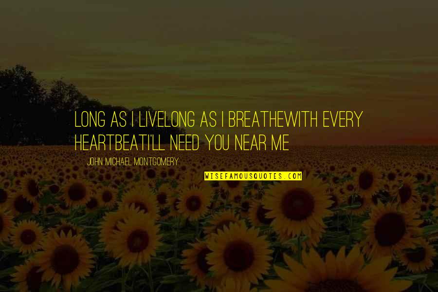 Outbidden Quotes By John Michael Montgomery: Long as I liveLong as I breatheWith every