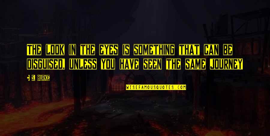 Outbidden Quotes By S. Burke: The look in the eyes is something that