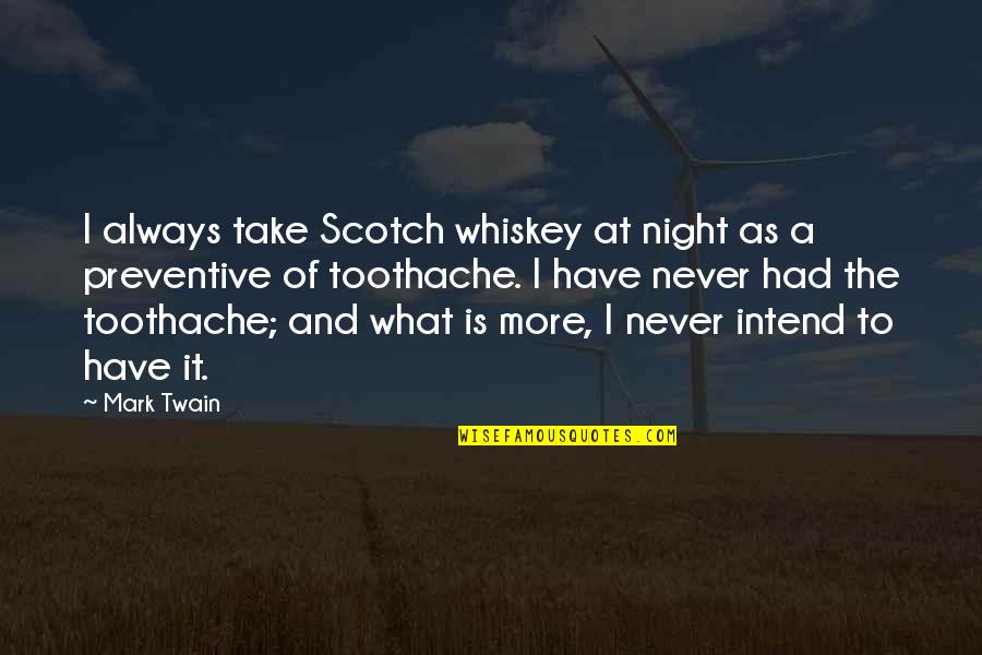 Outblown Quotes By Mark Twain: I always take Scotch whiskey at night as
